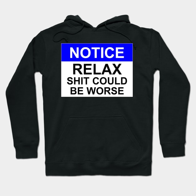 Notice Relax Shit Could Be Worse Hoodie by Bundjum